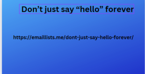  Don’t just say “hello” forever